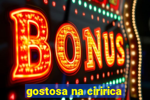 gostosa na ciririca